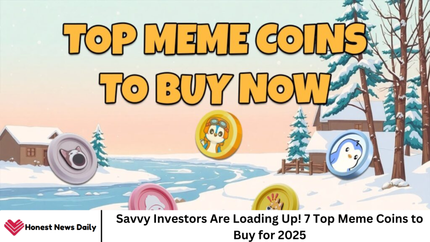 Savvy Investors Are Loading Up! 7 Top Meme Coins to Buy for 2025