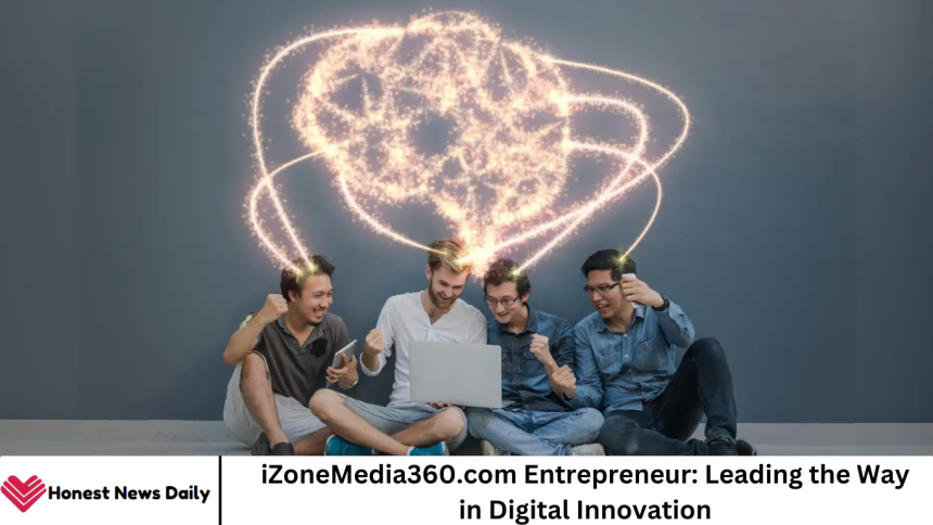 iZoneMedia360.com Entrepreneur: Leading the Way in Digital Innovation