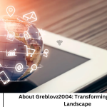 About Greblovz2004: Transforming the Digital Landscape