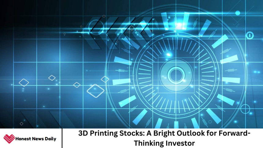 3D Printing Stocks: A Bright Outlook for Forward-Thinking Investors