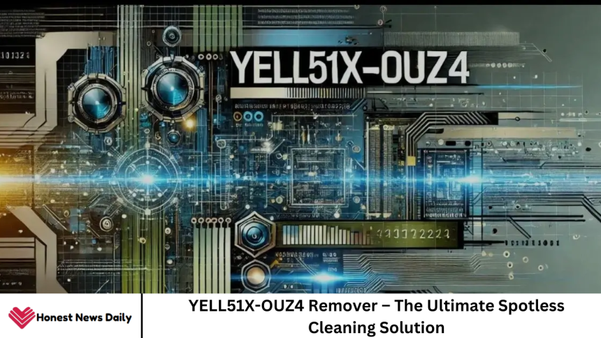 YELL51X-OUZ4 Remover – The Ultimate Spotless Cleaning Solution
