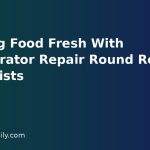 Keeping Food Fresh With Refrigerator Repair Round Rock TX Specialists